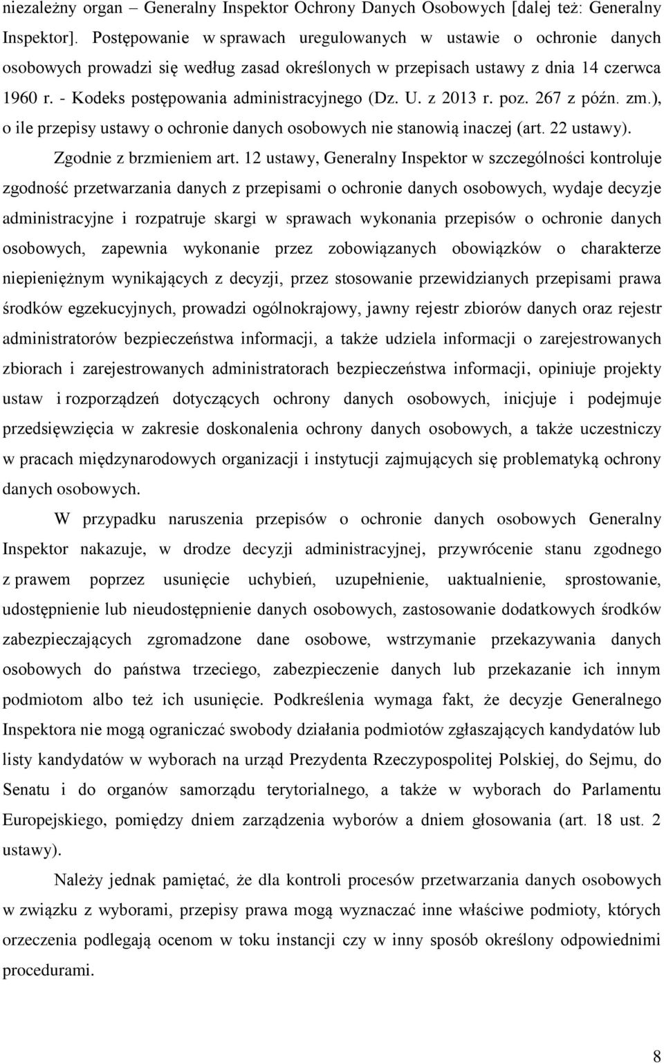 - Kodeks postępowania administracyjnego (Dz. U. z 2013 r. poz. 267 z późn. zm.), o ile przepisy ustawy o ochronie danych osobowych nie stanowią inaczej (art. 22 ustawy). Zgodnie z brzmieniem art.