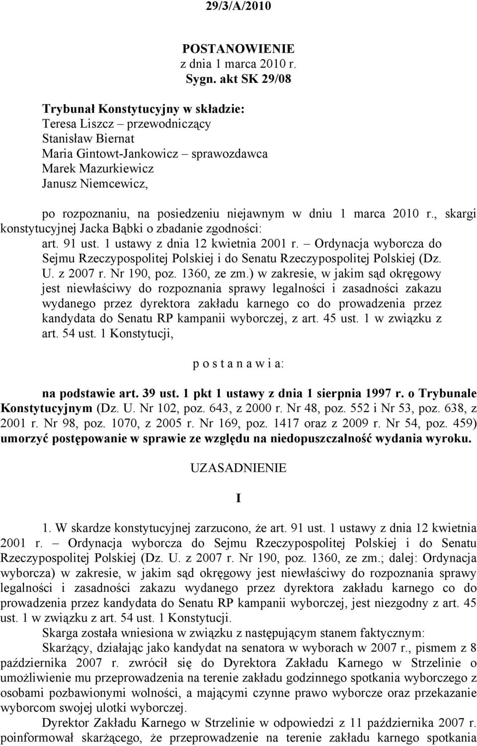 posiedzeniu niejawnym w dniu 1 marca 2010 r., skargi konstytucyjnej Jacka Bąbki o zbadanie zgodności: art. 91 ust. 1 ustawy z dnia 12 kwietnia 2001 r.