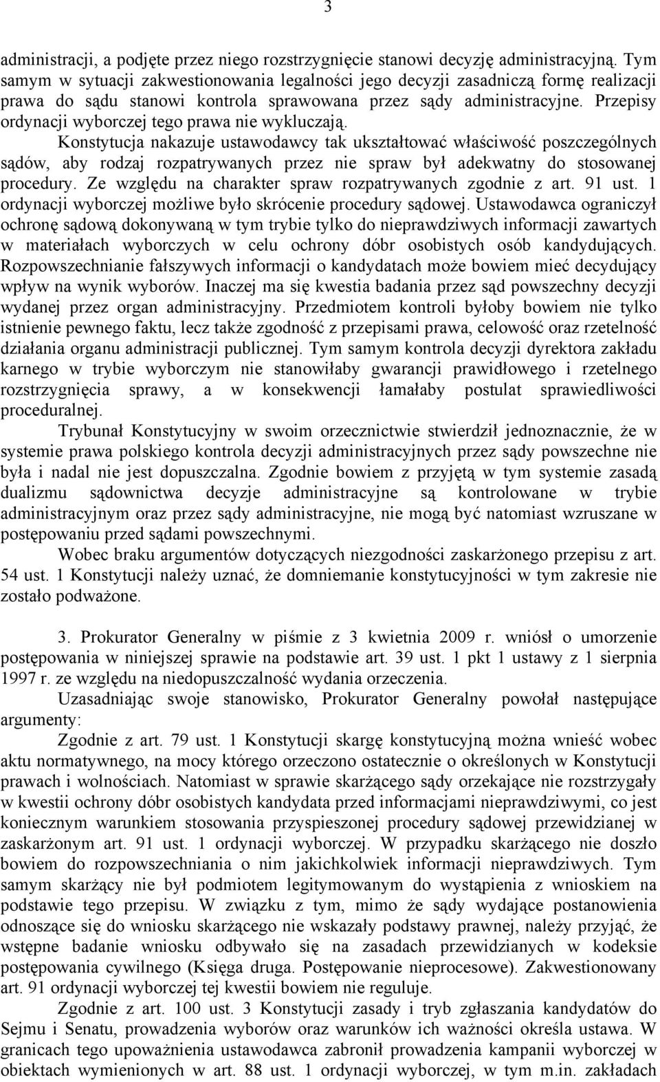 Przepisy ordynacji wyborczej tego prawa nie wykluczają.