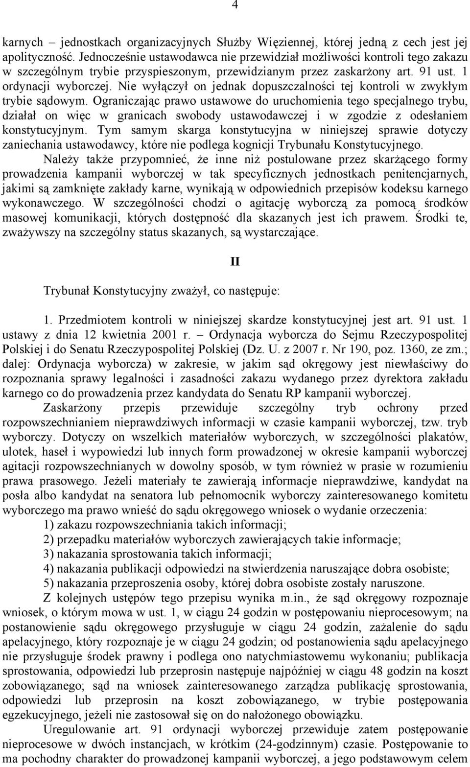 Nie wyłączył on jednak dopuszczalności tej kontroli w zwykłym trybie sądowym.