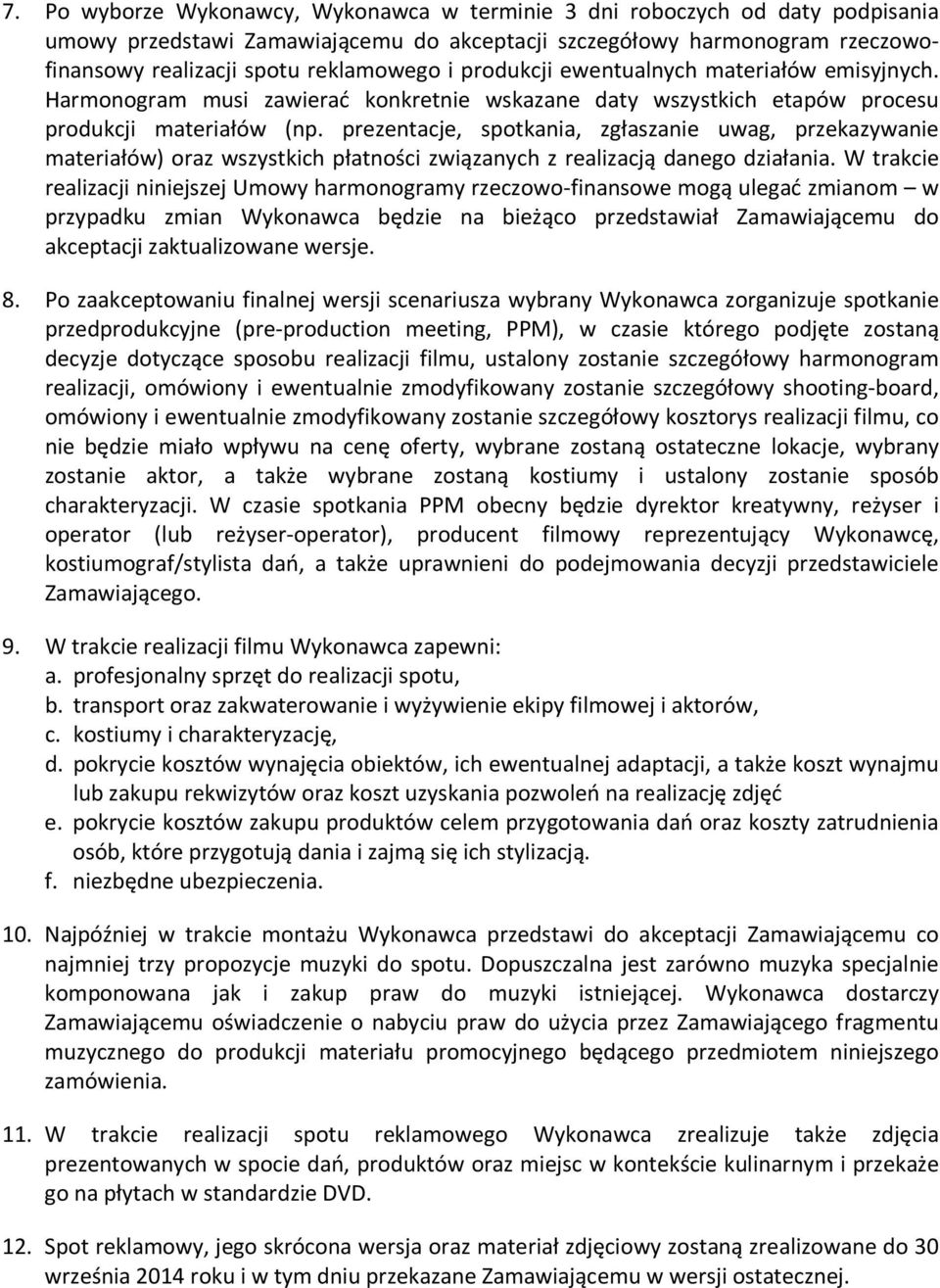 prezentacje, spotkania, zgłaszanie uwag, przekazywanie materiałów) oraz wszystkich płatności związanych z realizacją danego działania.