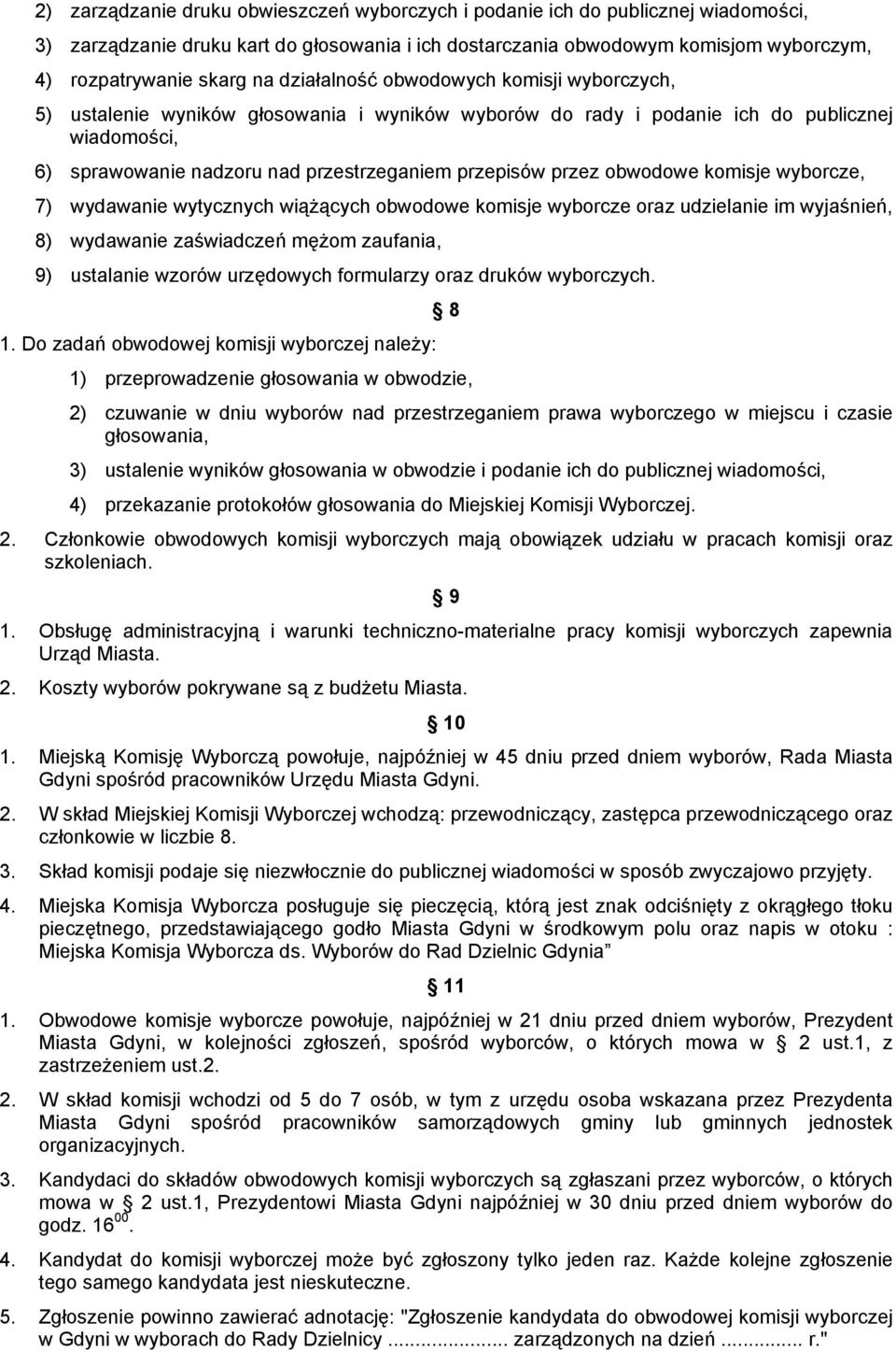 obwodowe komisje wyborcze, 7) wydawanie wytycznych wiążących obwodowe komisje wyborcze oraz udzielanie im wyjaśnień, 8) wydawanie zaświadczeń mężom zaufania, 9) ustalanie wzorów urzędowych formularzy