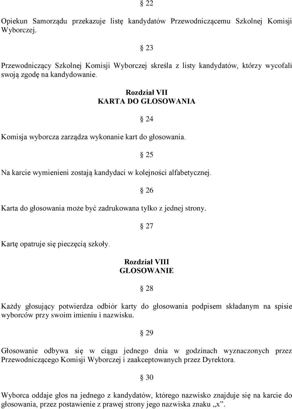 Rozdział VII KARTA DO GŁOSOWANIA 24 Komisja wyborcza zarządza wykonanie kart do głosowania. 25 Na karcie wymienieni zostają kandydaci w kolejności alfabetycznej.