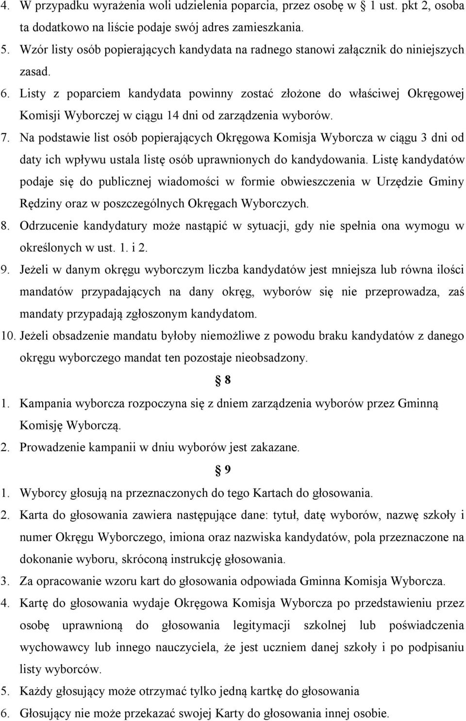 Listy z poparciem kandydata powinny zostać złożone do właściwej Okręgowej Komisji Wyborczej w ciągu 14 dni od zarządzenia wyborów. 7.