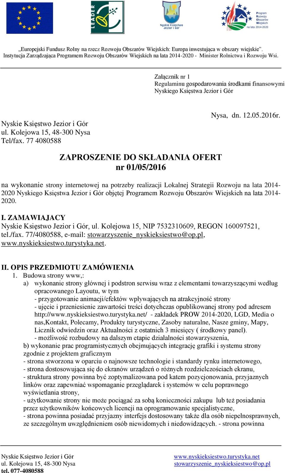 Rozwoju Obszarów Wiejskich na lata 2014-2020. I. ZAMAWIAJACY, ul. Kolejowa 15, NIP 7532310609, REGON 160097521, tel./fax. 77/4080588, e-mail:,. II. OPIS PRZEDMIOTU ZAMÓWIENIA 1.