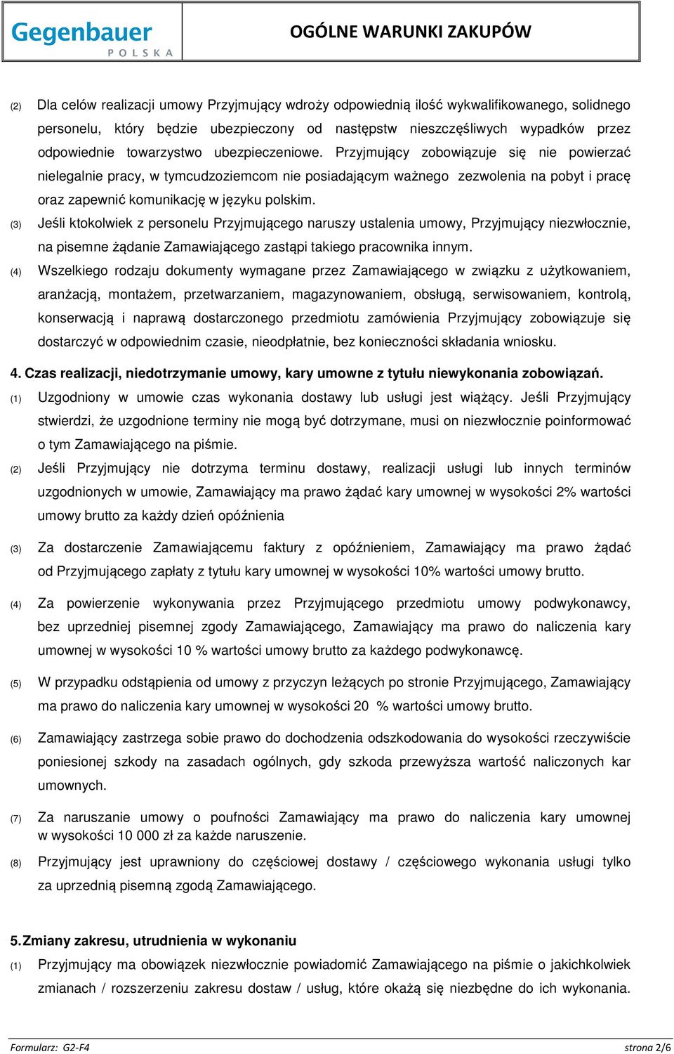Przyjmujący zobowiązuje się nie powierzać nielegalnie pracy, w tymcudzoziemcom nie posiadającym ważnego zezwolenia na pobyt i pracę oraz zapewnić komunikację w języku polskim.