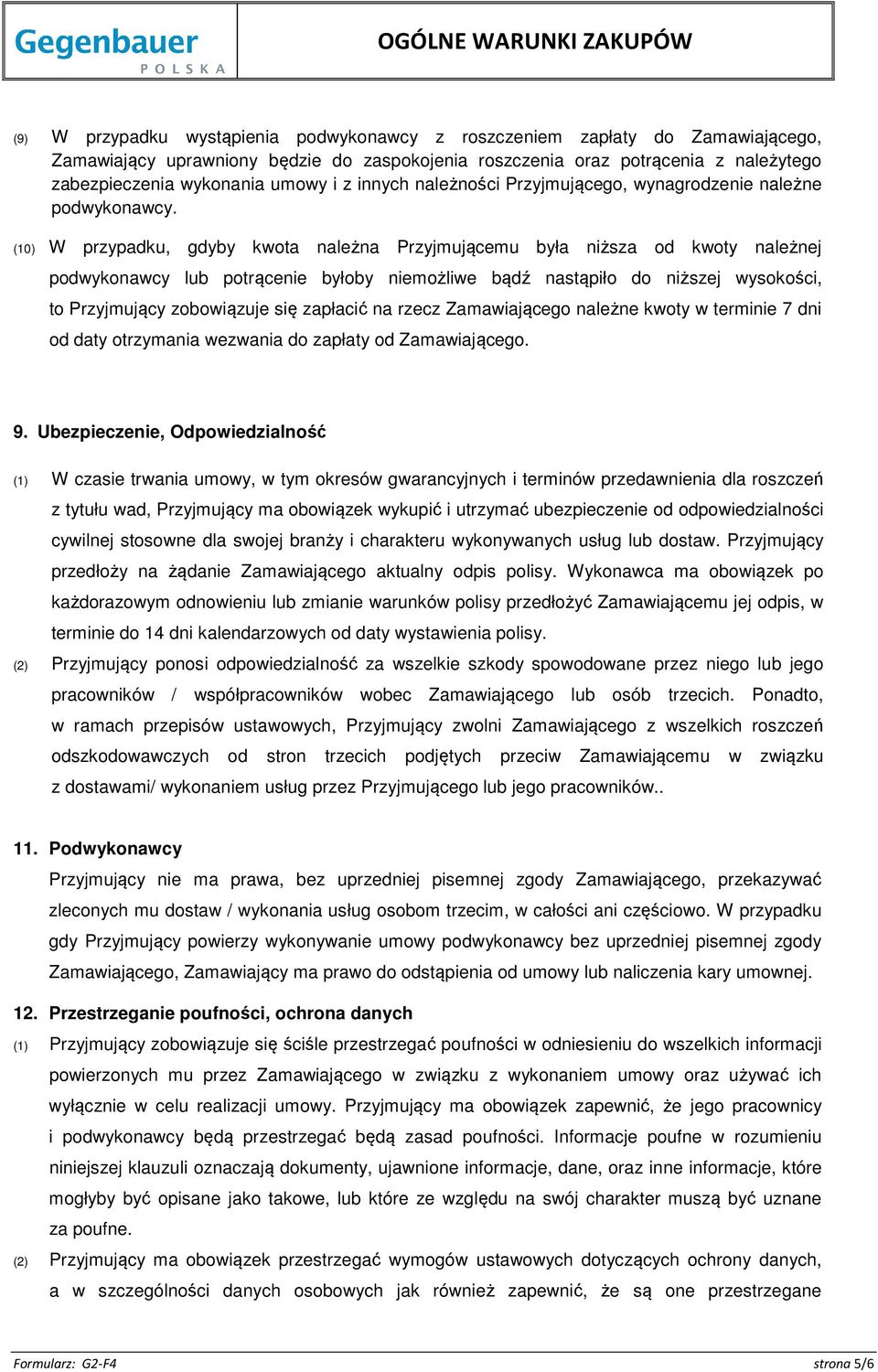 (10) W przypadku, gdyby kwota należna Przyjmującemu była niższa od kwoty należnej podwykonawcy lub potrącenie byłoby niemożliwe bądź nastąpiło do niższej wysokości, to Przyjmujący zobowiązuje się