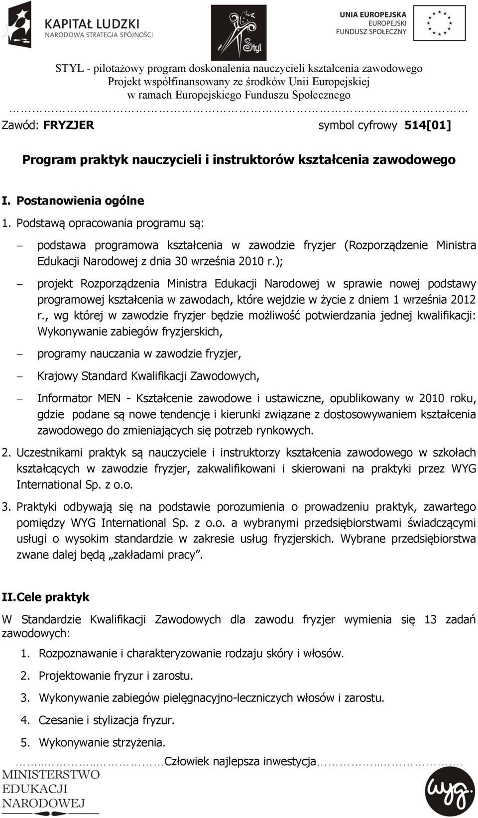 ); projekt Rozporządzenia Ministra Edukacji Narodowej w sprawie nowej podstawy programowej kształcenia w zawodach, które wejdzie w życie z dniem 1 września 2012 r.