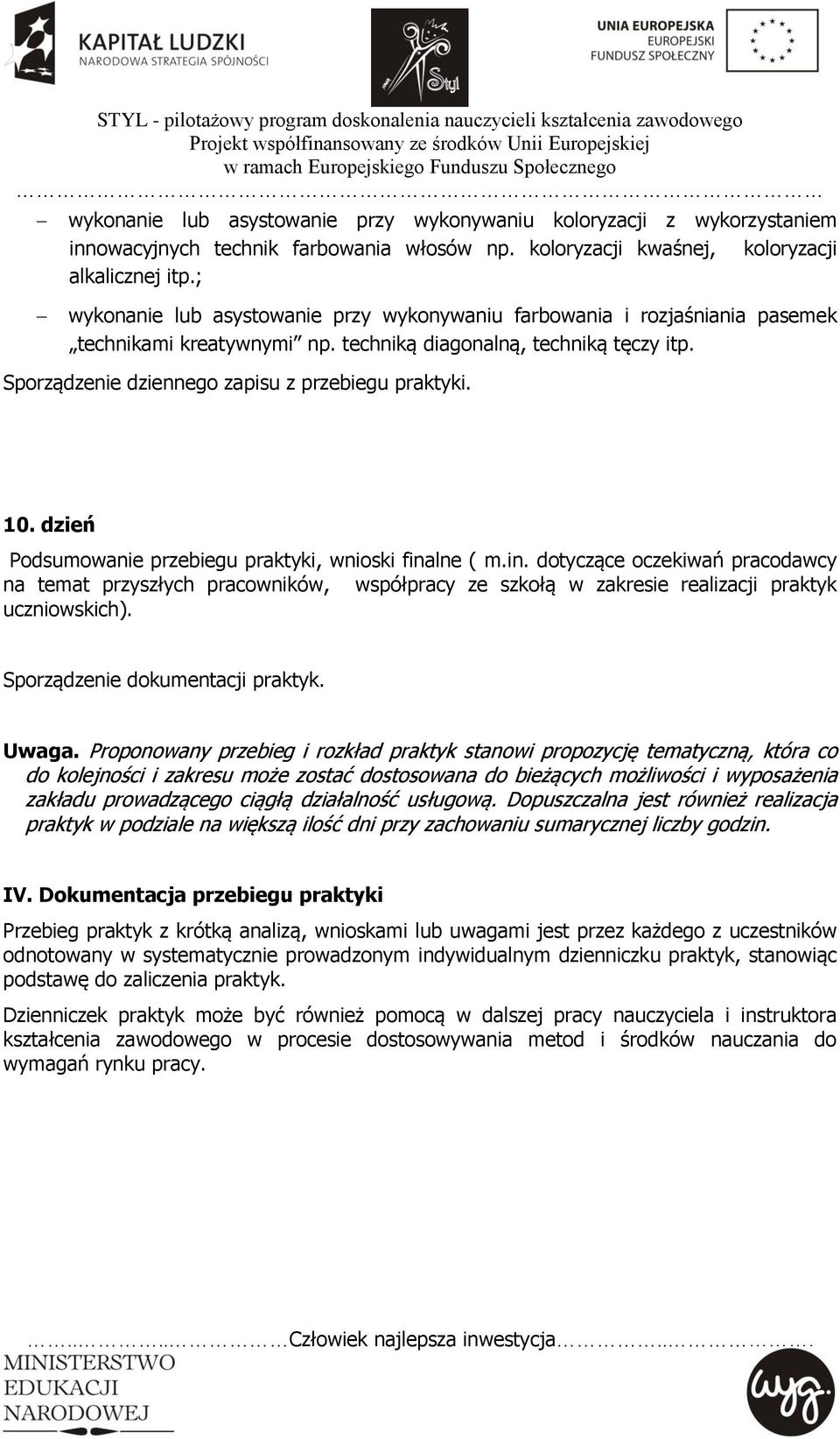 dzień Podsumowanie przebiegu praktyki, wnioski finalne ( m.in. dotyczące oczekiwań pracodawcy na temat przyszłych pracowników, współpracy ze szkołą w zakresie realizacji praktyk uczniowskich).
