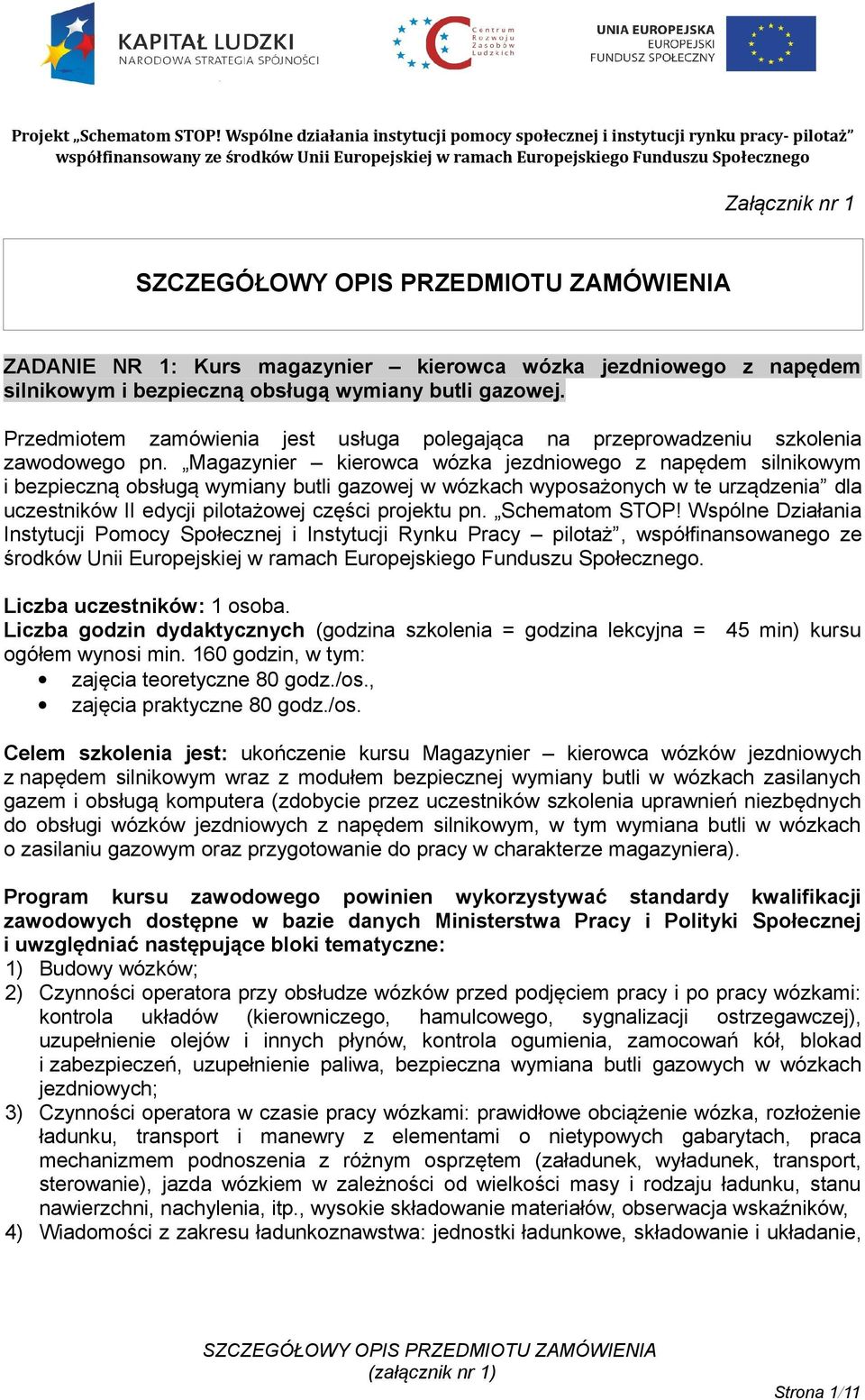 Schematom STOP! Wspólne Działania Instytucji Pomocy Społecznej i Instytucji Rynku Pracy pilotaż, współfinansowanego ze środków Unii Europejskiej w ramach Europejskiego Funduszu Społecznego.