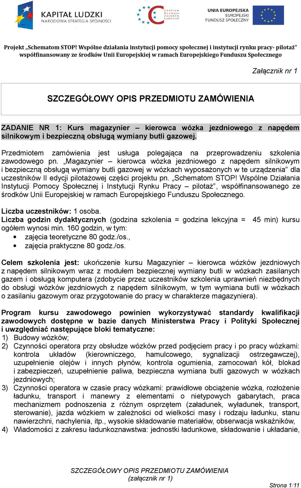 Schematom STOP! Wspólne Działania Instytucji Pomocy Społecznej i Instytucji Rynku Pracy pilotaż, współfinansowanego ze środków Unii Europejskiej w ramach Europejskiego Funduszu Społecznego.