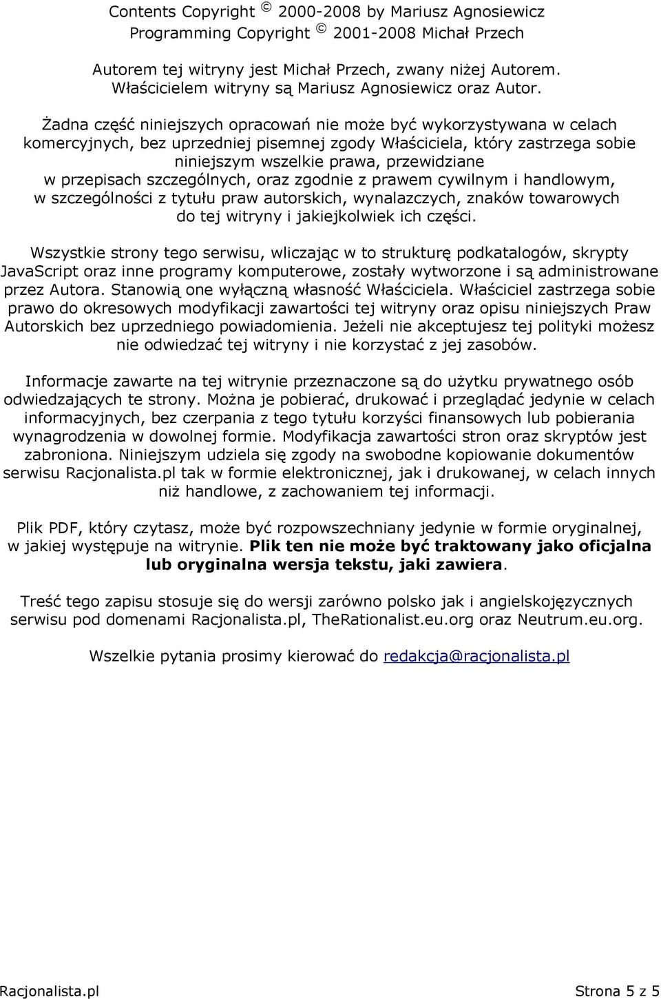 Żadna część niniejszych opracowań nie może być wykorzystywana w celach komercyjnych, bez uprzedniej pisemnej zgody Właściciela, który zastrzega sobie niniejszym wszelkie prawa, przewidziane w
