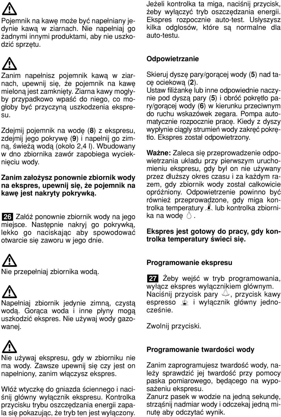 Odpowietrzanie Zanim nape nisz pojemnik kawπ w ziarnach, upewnij sií, øe pojemnik na kawí mielonπ jest zamkniíty.