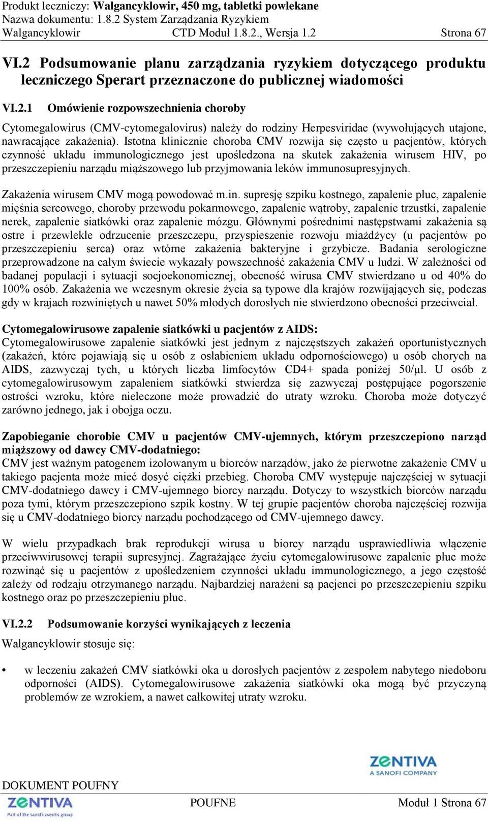 przyjmowania leków immunosupresyjnych. Zakażenia wirusem CMV mogą powodować m.in.