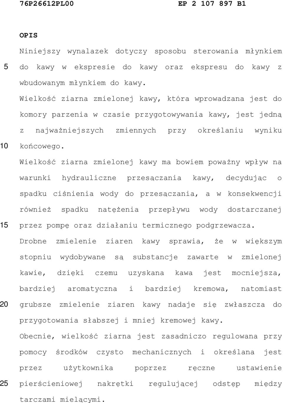Wielkość ziarna zmielonej kawy ma bowiem poważny wpływ na warunki hydrauliczne przesączania kawy, decydując o spadku ciśnienia wody do przesączania, a w konsekwencji również spadku natężenia