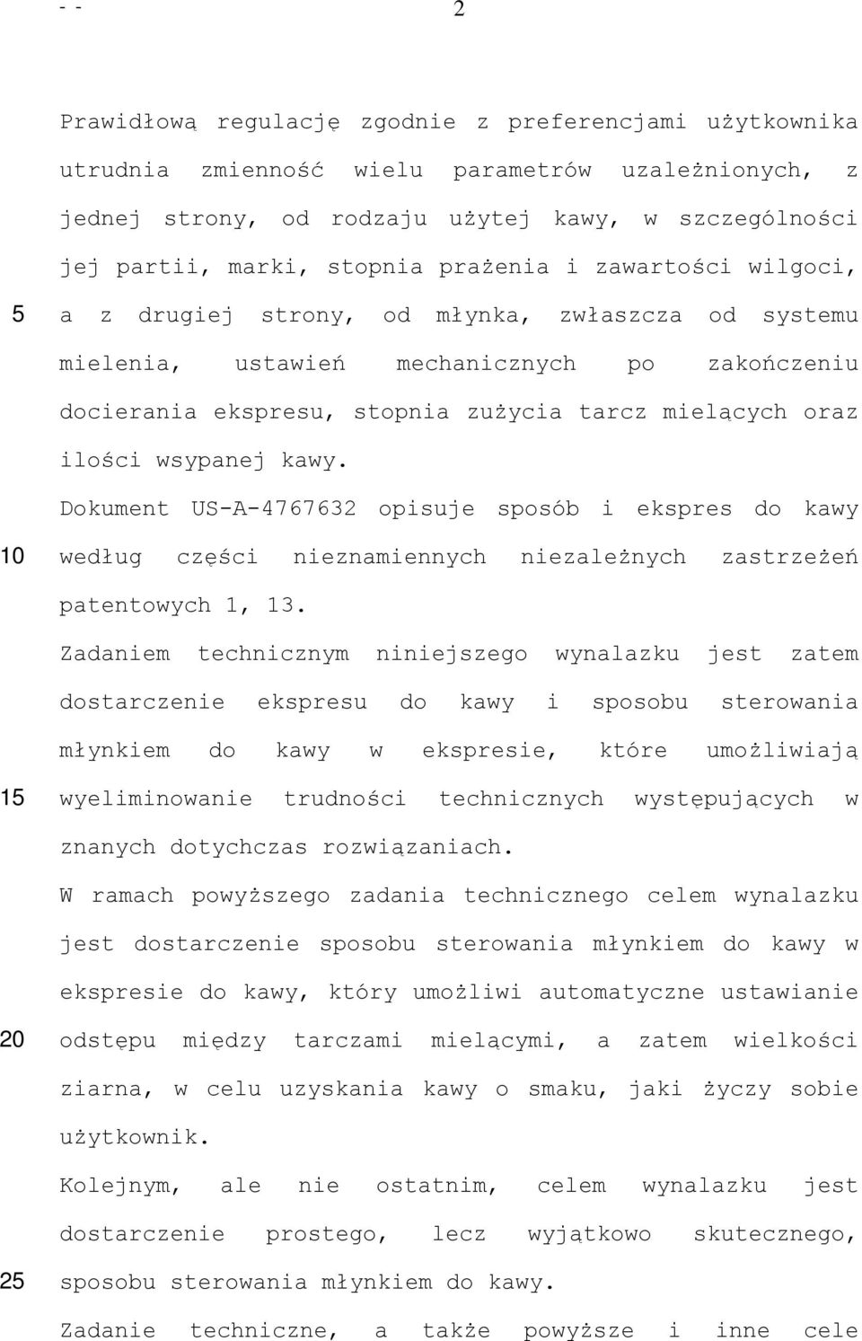 wsypanej kawy. Dokument US-A-4767632 opisuje sposób i ekspres do kawy według części nieznamiennych niezależnych zastrzeżeń patentowych 1, 13.