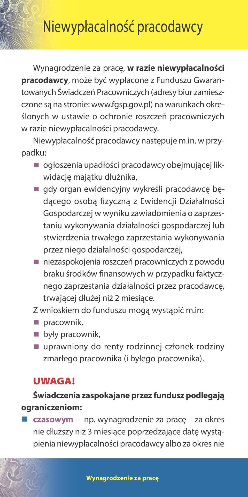 w przypadku: ogłoszenia upadłości pracodawcy obejmującej likwidację majątku dłużnika, gdy organ ewidencyjny wykreśli pracodawcę będącego osobą fizyczną z Ewidencji Działalności Gospodarczej w wyniku