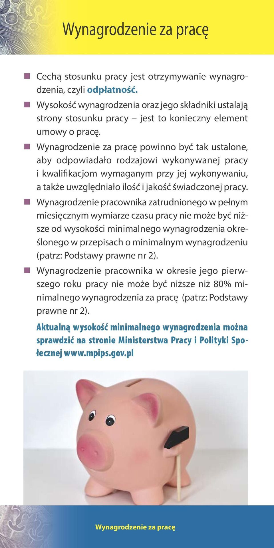 Wynagrodzenie pracownika zatrudnionego w pełnym miesięcznym wymiarze czasu pracy nie może być niższe od wysokości minimalnego wynagrodzenia określonego w przepisach o minimalnym wynagrodzeniu (patrz: