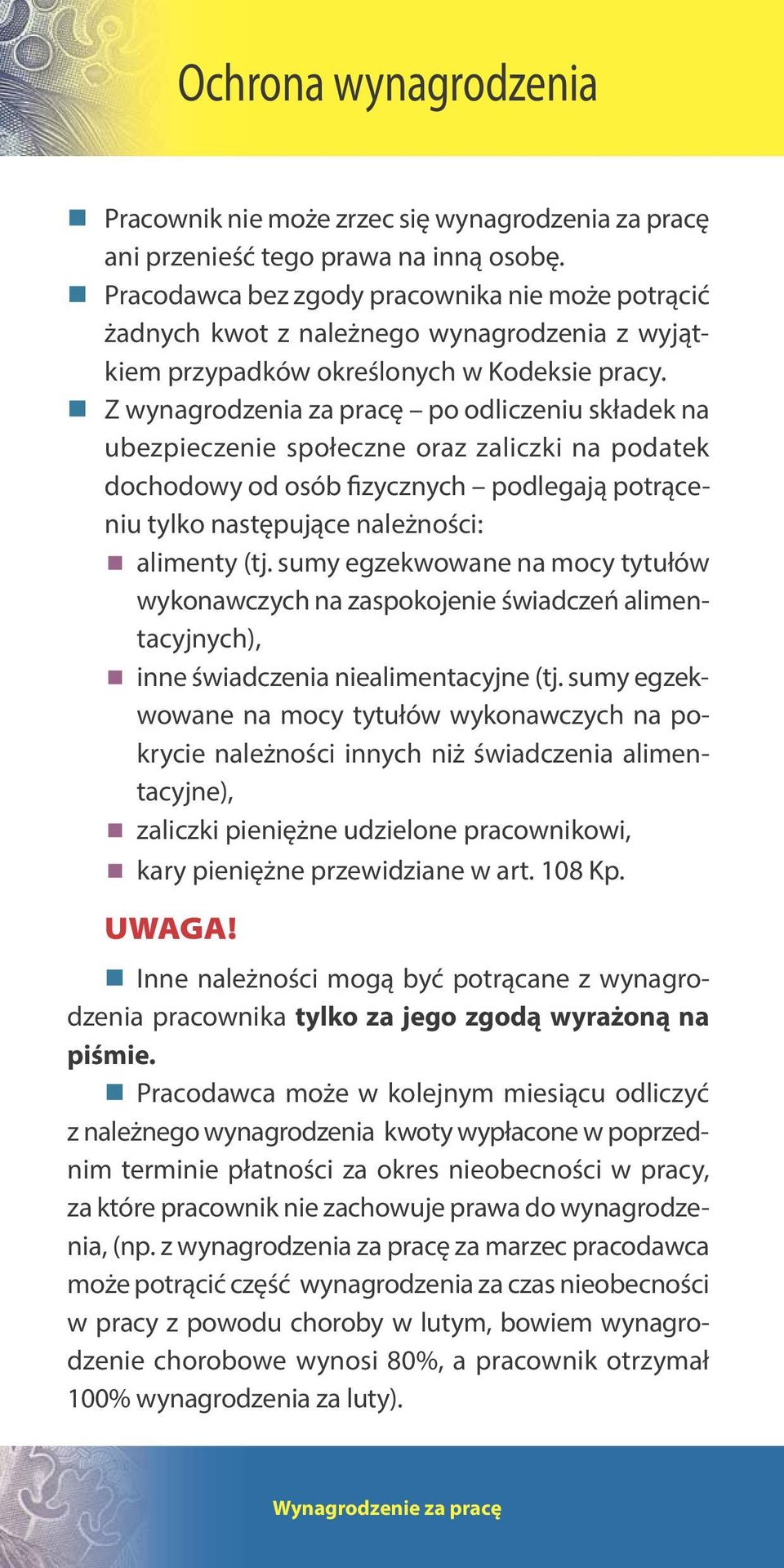 Z wynagrodzenia za pracę po odliczeniu składek na ubezpieczenie społeczne oraz zaliczki na podatek dochodowy od osób fizycznych podlegają potrąceniu tylko następujące należności: alimenty (tj.