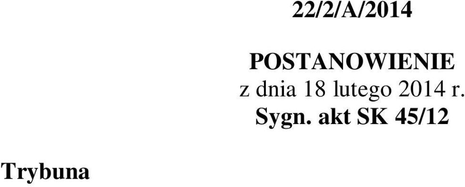 niejawnym w dniu 18 lutego 2014 r., skargi konstytucyjnej R.R. o zbadanie zgodności: art. 57 1 ustawy z dnia 26 czerwca 1974 r. Kodeks pracy (Dz. U. z 1998 r. Nr 21, poz. 94, ze zm.