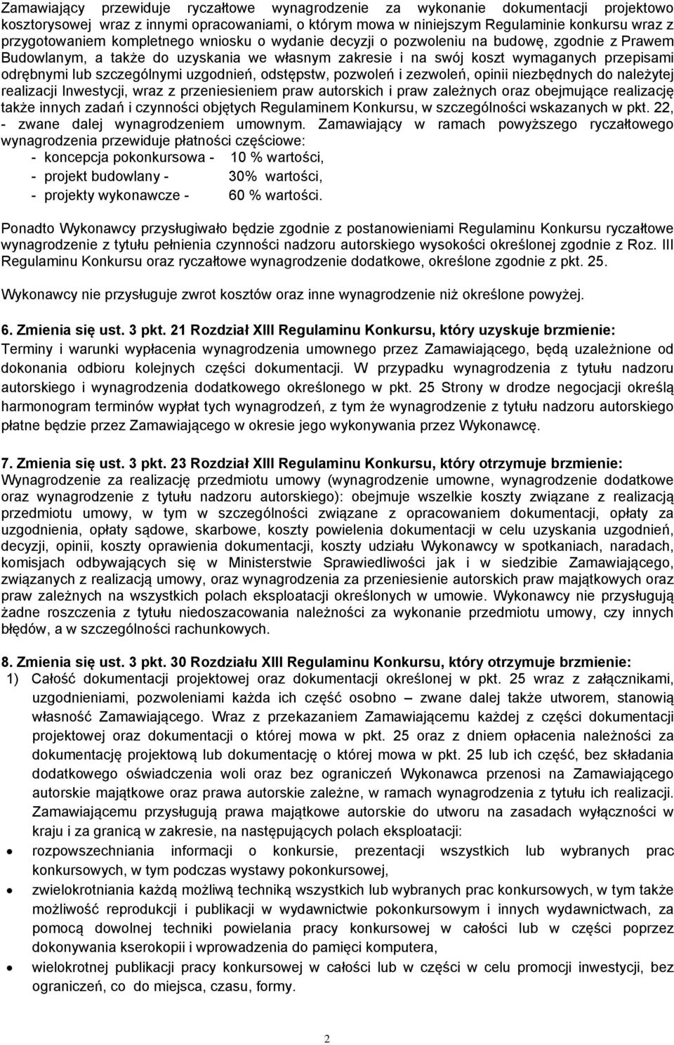 uzgodnień, odstępstw, pozwoleń i zezwoleń, opinii niezbędnych do należytej realizacji Inwestycji, wraz z przeniesieniem praw autorskich i praw zależnych oraz obejmujące realizację także innych zadań