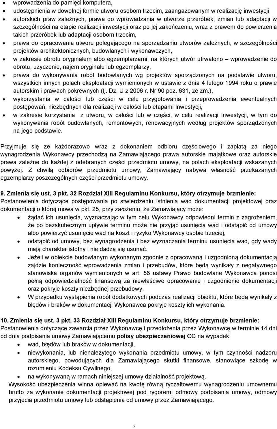 polegającego na sporządzaniu utworów zależnych, w szczególności projektów architektonicznych, budowlanych i wykonawczych, w zakresie obrotu oryginałem albo egzemplarzami, na których utwór utrwalono