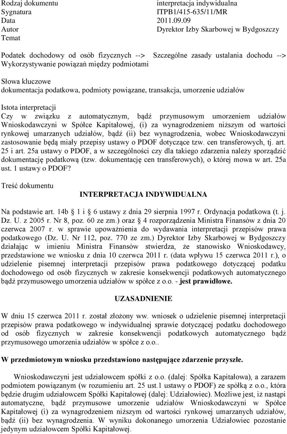 dokumentacja podatkowa, podmioty powiązane, transakcja, umorzenie udziałów Istota interpretacji Czy w związku z automatycznym, bądź przymusowym umorzeniem udziałów Wnioskodawczyni w Spółce