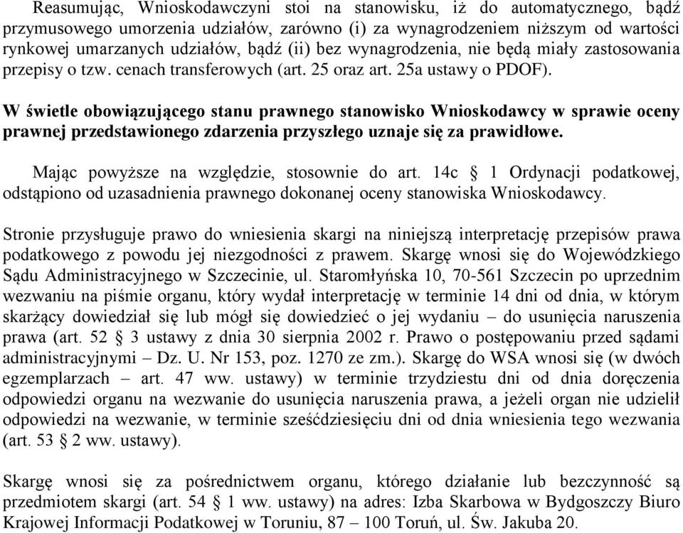 W świetle obowiązującego stanu prawnego stanowisko Wnioskodawcy w sprawie oceny prawnej przedstawionego zdarzenia przyszłego uznaje się za prawidłowe. Mając powyższe na względzie, stosownie do art.