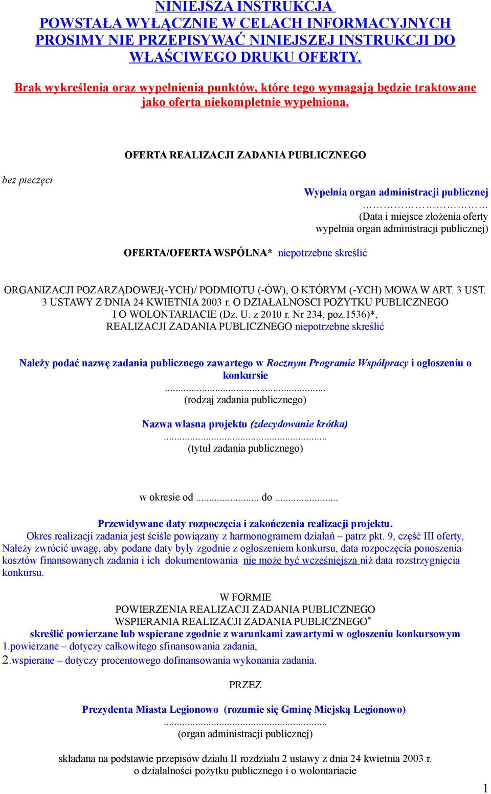 OFERTA REALIZACJI ZADANIA PUBLICZNEGO bez pieczęci Wypełnia organ administracji publicznej (Data i miejsce złożenia oferty wypełnia organ administracji publicznej) OFERTA/OFERTA WSPÓLNA* niepotrzebne