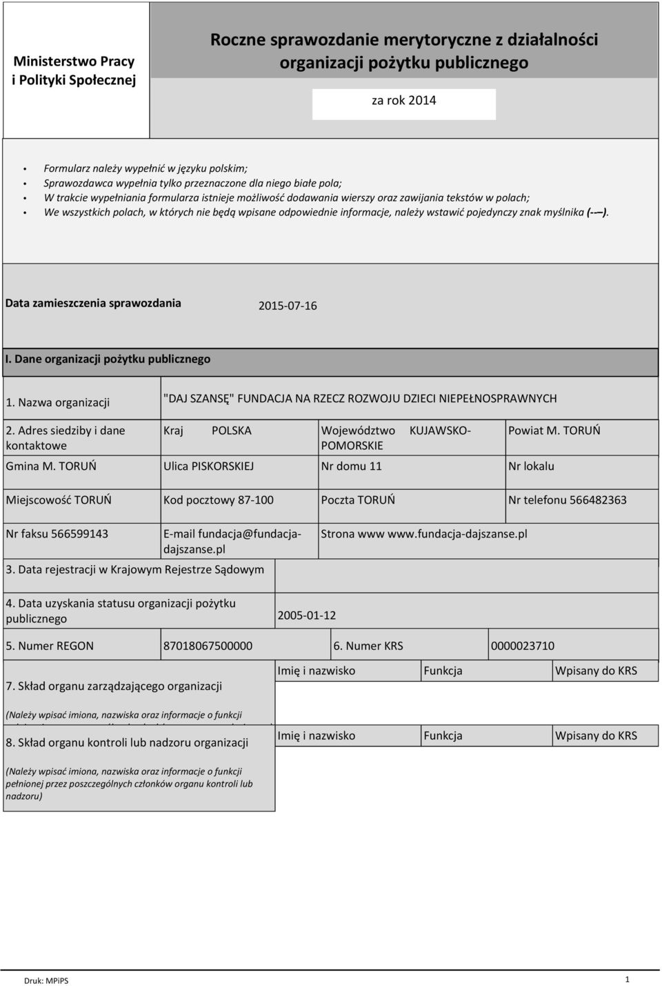 odpowiednie informacje, naleпy wstawiц pojedynczy znak my lnika ( ). Data zamieszczenia sprawozdania 2015-07-16 I. Dane organizacji poпytku publicznego 1. Nazwa organizacji 2.