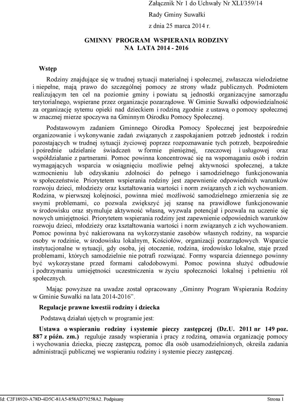 strony władz publicznych. Podmiotem realizującym ten cel na poziomie gminy i powiatu są jednostki organizacyjne samorządu terytorialnego, wspierane przez organizacje pozarządowe.