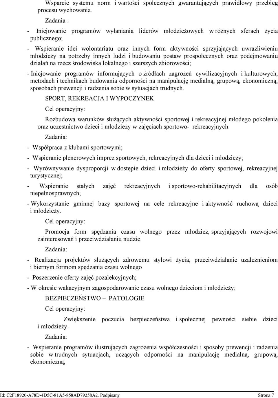 młodzieży na potrzeby innych ludzi i budowaniu postaw prospołecznych oraz podejmowaniu działań na rzecz środowiska lokalnego i szerszych zbiorowości; - Inicjowanie programów informujących o źródłach