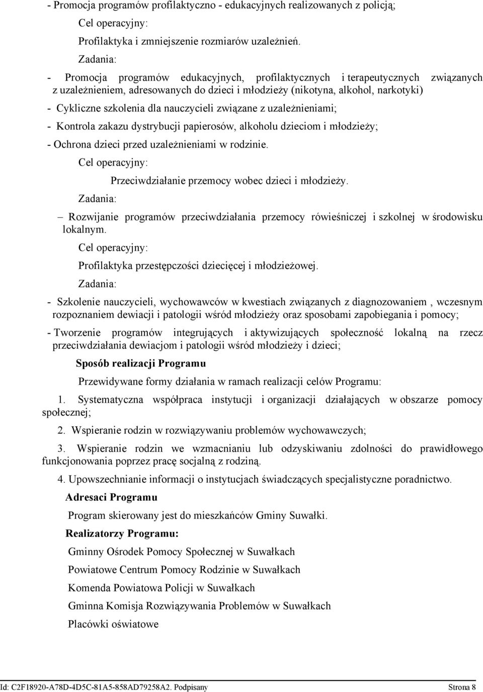 nauczycieli związane z uzależnieniami; - Kontrola zakazu dystrybucji papierosów, alkoholu dzieciom i młodzieży; - Ochrona dzieci przed uzależnieniami w rodzinie.