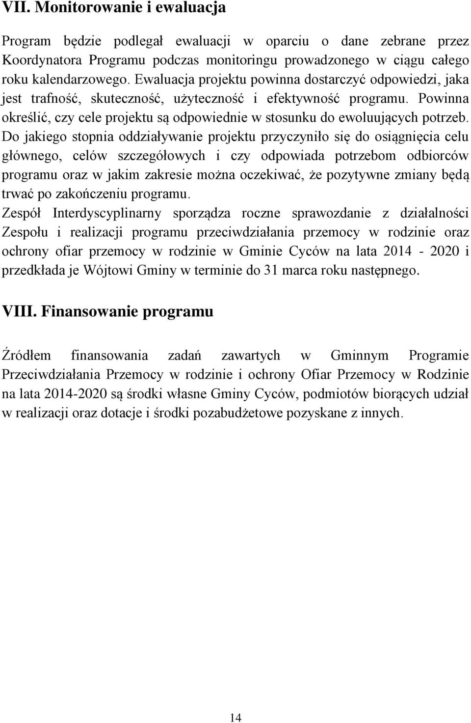 Powinna określić, czy cele projektu są odpowiednie w stosunku do ewoluujących potrzeb.