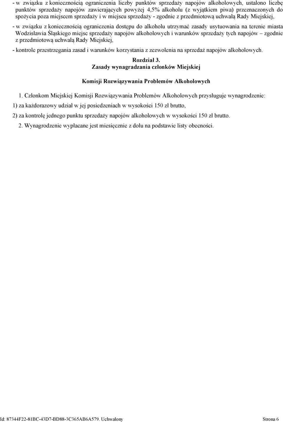 terenie miasta Wodzisławia Śląskiego miejsc sprzedaży napojów alkoholowych i warunków sprzedaży tych napojów zgodnie z przedmiotową uchwałą Rady Miejskiej, - kontrole przestrzegania zasad i warunków