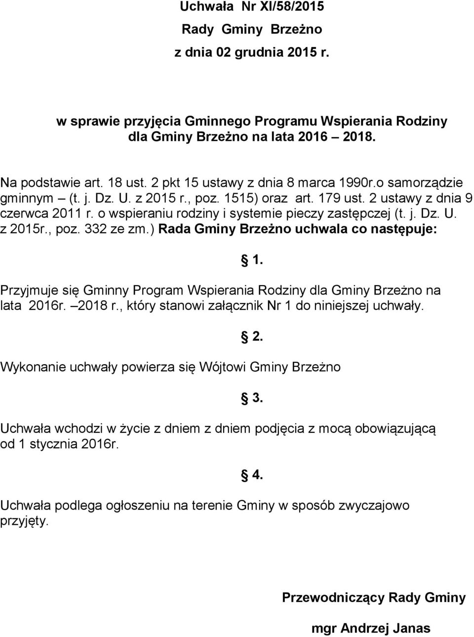 o wspieraniu rodziny i systemie pieczy zastępczej (t. j. Dz. U. z 2015r., poz. 332 ze zm.) Rada Gminy Brzeżno uchwala co następuje: 1.