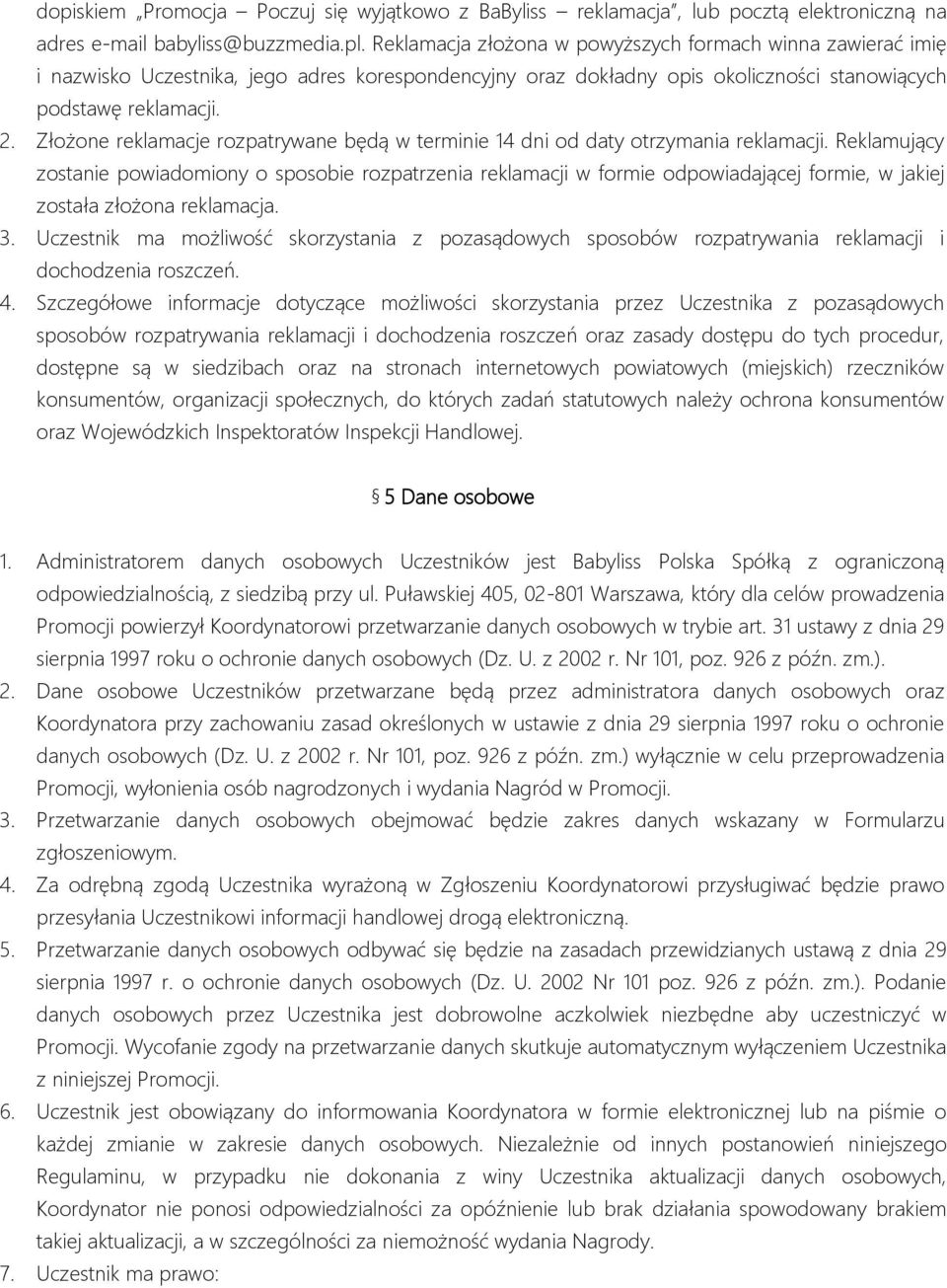 Złożone reklamacje rozpatrywane będą w terminie 14 dni od daty otrzymania reklamacji.