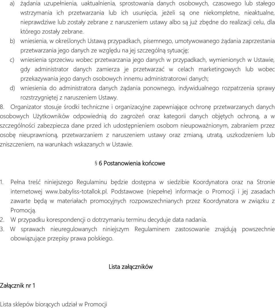 b) wniesienia, w określonych Ustawą przypadkach, pisemnego, umotywowanego żądania zaprzestania przetwarzania jego danych ze względu na jej szczególną sytuację; c) wniesienia sprzeciwu wobec
