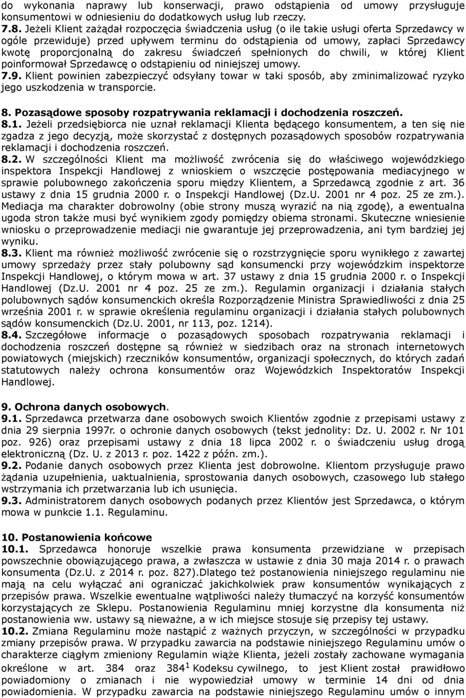 zakresu świadczeń spełnionych do chwili, w której Klient poinformował Sprzedawcę o odstąpieniu od niniejszej umowy. 7.9.