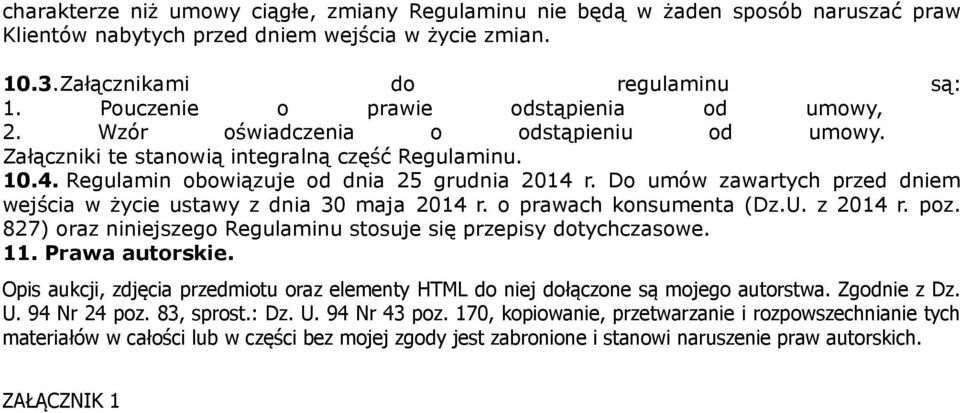 Do umów zawartych przed dniem wejścia w życie ustawy z dnia 30 maja 2014 r. o prawach konsumenta (Dz.U. z 2014 r. poz. 827) oraz niniejszego Regulaminu stosuje się przepisy dotychczasowe. 11.