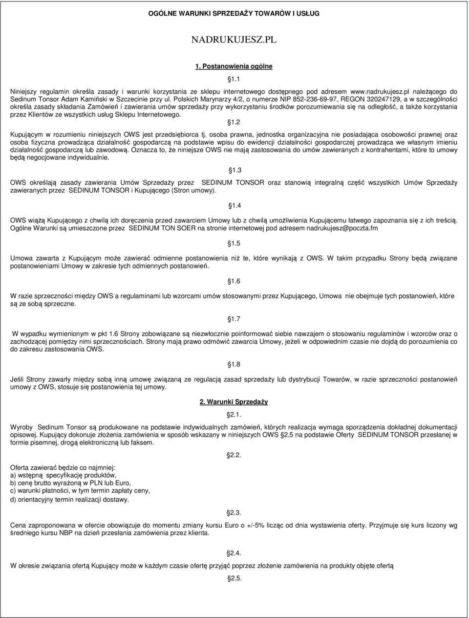 Polskich Marynarzy 4/2, o numerze NIP 852-236-69-97, REGON 320247129, a w szczególności określa zasady składania Zamówień i zawierania umów sprzedaży przy wykorzystaniu środków porozumiewania się na
