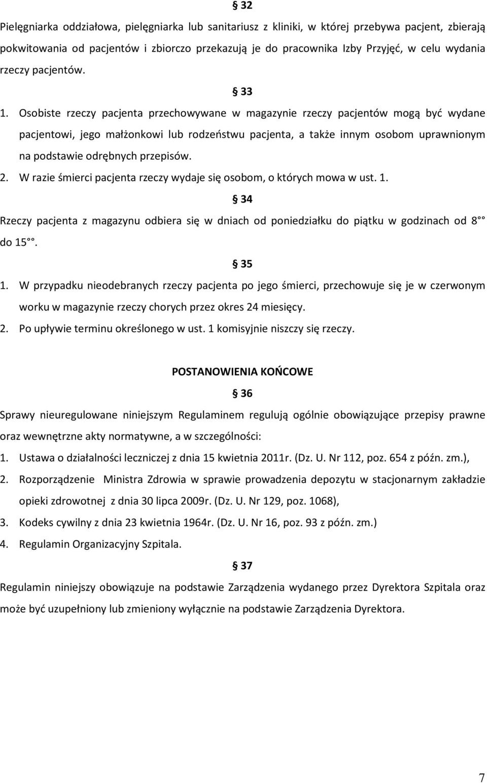 Osobiste rzeczy pacjenta przechowywane w magazynie rzeczy pacjentów mogą być wydane pacjentowi, jego małżonkowi lub rodzeństwu pacjenta, a także innym osobom uprawnionym na podstawie odrębnych