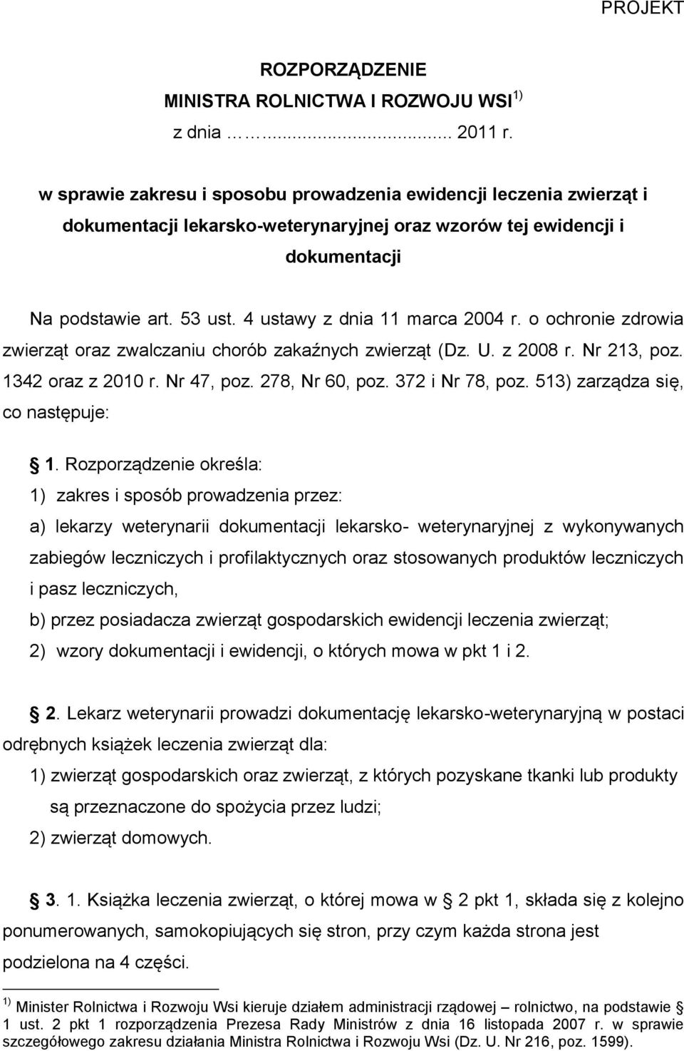 4 ustawy z dnia 11 marca 2004 r. o ochronie zdrowia zwierząt oraz zwalczaniu chorób zakaźnych zwierząt (Dz. U. z 2008 r. Nr 213, poz. 1342 oraz z 2010 r. Nr 47, poz. 278, Nr 60, poz. 372 i Nr 78, poz.