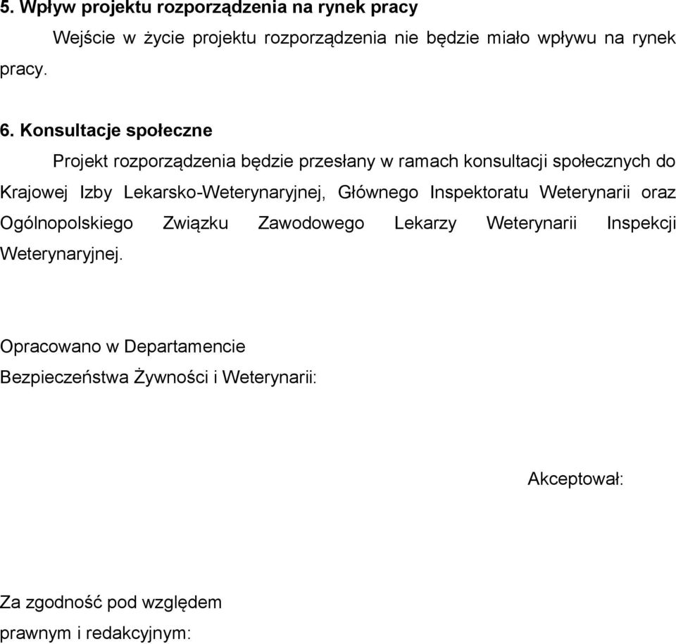 Konsultacje społeczne Projekt rozporządzenia będzie przesłany w ramach konsultacji społecznych do Krajowej Izby