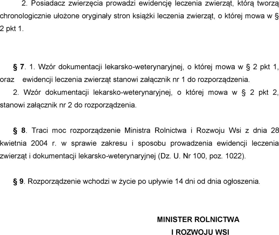8. Traci moc rozporządzenie Ministra Rolnictwa i Rozwoju Wsi z dnia 28 kwietnia 2004 r.