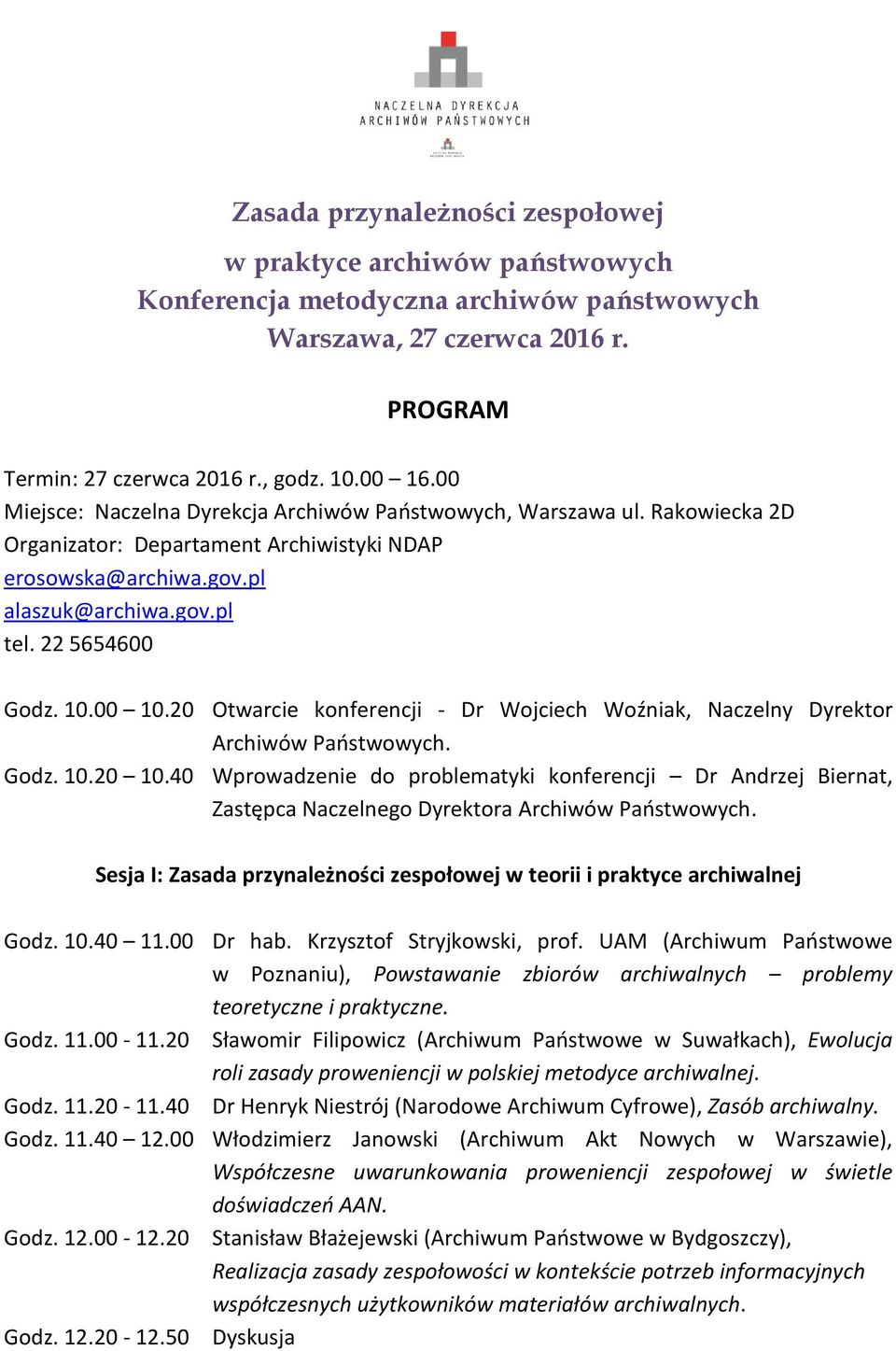 00 10.20 Otwarcie konferencji - Dr Wojciech Woźniak, Naczelny Dyrektor Archiwów Państwowych. Godz. 10.20 10.