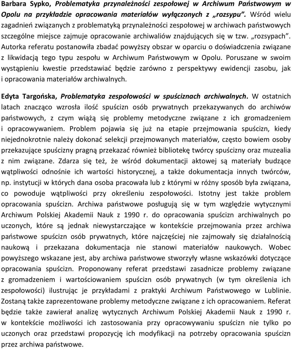 Autorka referatu postanowiła zbadać powyższy obszar w oparciu o doświadczenia związane z likwidacją tego typu zespołu w Archiwum Państwowym w Opolu.