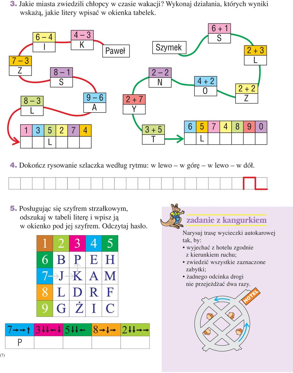 Dokończ rysowanie szlaczka według rytmu: w lewo w górę w lewo w dół. 5.