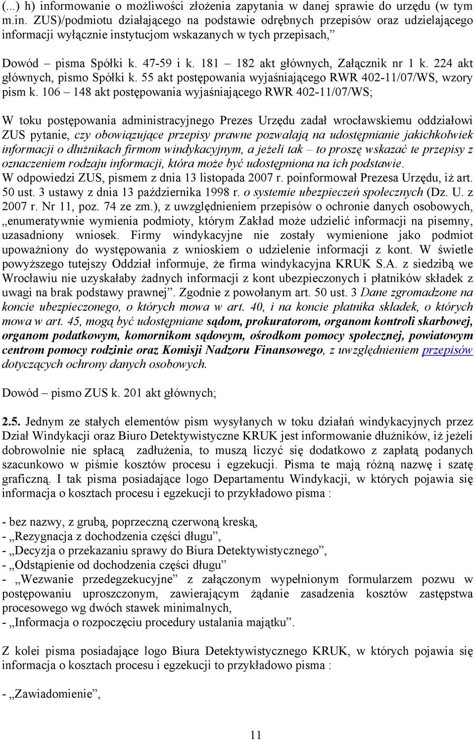 106 148 akt postępowania wyjaśniającego RWR 402-11/07/WS; W toku postępowania administracyjnego Prezes Urzędu zadał wrocławskiemu oddziałowi ZUS pytanie, czy obowiązujące przepisy prawne pozwalają na
