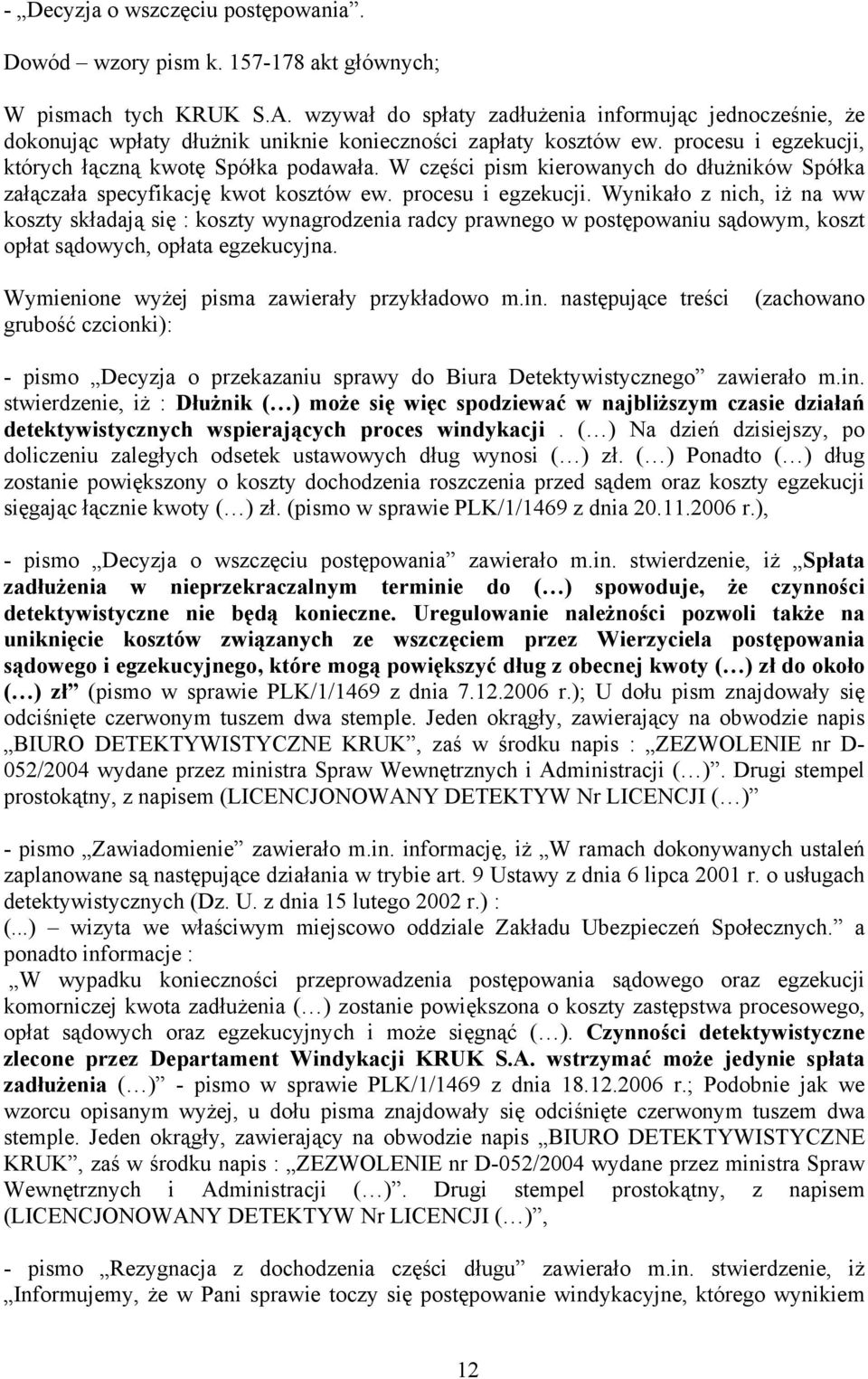 W części pism kierowanych do dłużników Spółka załączała specyfikację kwot kosztów ew. procesu i egzekucji.